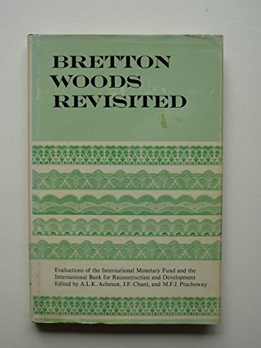 9780802001757: Bretton Woods revisited;: Evaluations of the International Monetary Fund and the International Bank for Reconstruction and Development