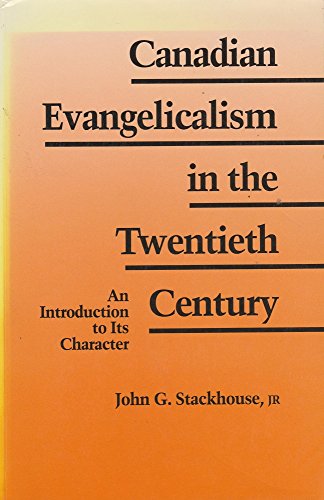 Stock image for Canadian Evangelicalism in the Twentieth Century: An Introduction to Its Character for sale by Regent College Bookstore