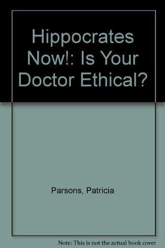 Imagen de archivo de Hippocrates Now!: Is Your Doctor Ethical? a la venta por Ergodebooks