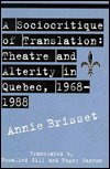 A Sociocritique of Translation: Theatre and Alterity in Quebec, 1968-1988 - Annie Brisset