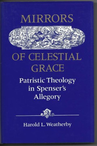 Beispielbild fr Mirrors of Celestial Grace: Patristic Theology in Spenser's Allegory zum Verkauf von Grey Matter Books