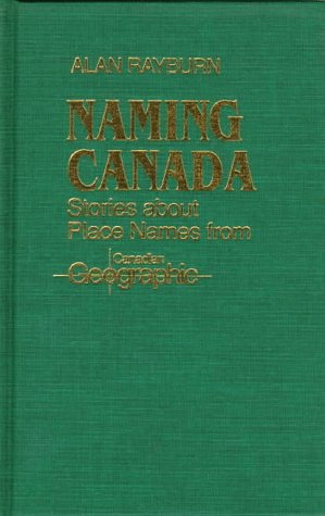 NAMING CANADA STORIES ABOUT PLACE NAMES FROM CANADIAN GEOGRAPHIC