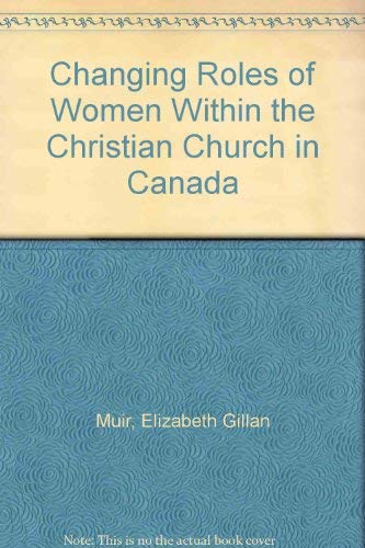 Stock image for Changing Roles of Women Within the Christian Church in Canada for sale by Zubal-Books, Since 1961