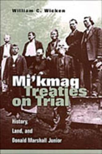 9780802007186: Mi'kmaq Treaties on Trial: History, Land, and Donald Marshall Junior