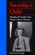 Beispielbild fr Saturday's child: Memoirs of Canada's first female cabinet minister zum Verkauf von Heroes Bookshop