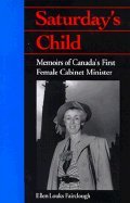 Stock image for Saturday's child: Memoirs of Canada's first female cabinet minister for sale by Heroes Bookshop