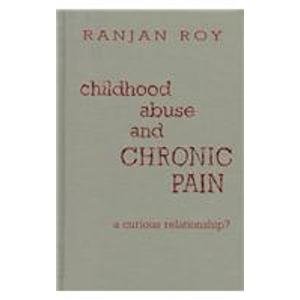 Childhood Abuse and Chronic Pain: A Curious Relationship? (9780802007391) by Roy, Ranjan; Bond, Michael R.