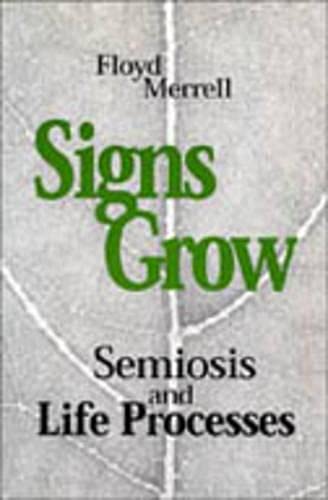 Signs Grow: Semiosis and Life Processes.