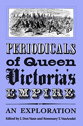 Periodicals of Queen Victoria's Empire: An Exploration - VanArsdel, Rosemary [Editor]; Vann, J. Don [Editor];