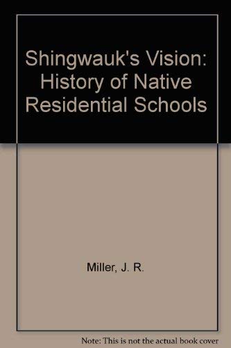 Shingwauk's Vision : A History of Native Residential Schools - J. R. Miller