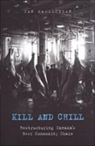 Beispielbild fr Kill and Chill: Restructuring Canada's Beef Commodity Chain zum Verkauf von Winghale Books