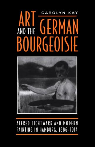 Beispielbild fr Art and the German Bourgeoisie: Alfred Lichtwark and Modern Painting in Hamburg, 1886-1914 zum Verkauf von Wonder Book