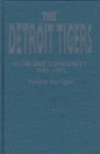 9780802009340: The Detroit Tigers: Club and Community, 1945-1995