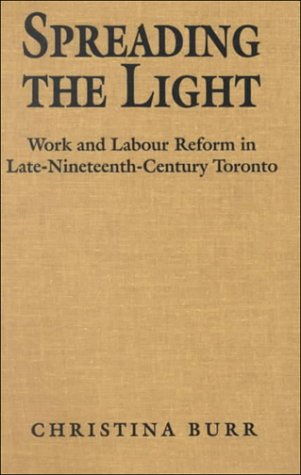 Stock image for Spreading the Light : Women and Labour Reform in Late Nineteenth-Century Toronto for sale by Better World Books: West