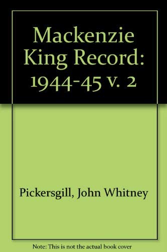 The Mackenzie King Record Volume II (1944/1945)