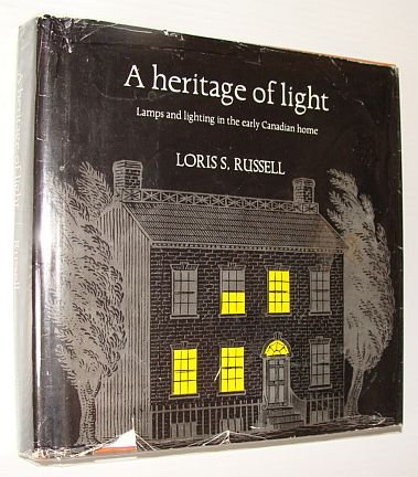 Stock image for A Heritage of Light: Lamps and Lighting in the Early Canadian Home for sale by Benjamin Books