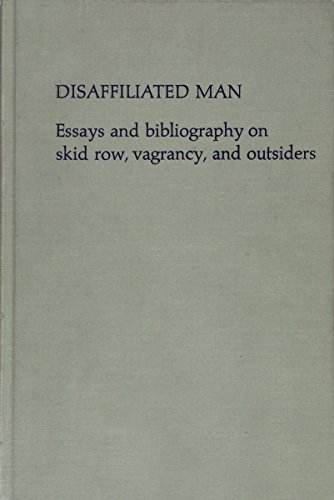 Beispielbild fr Disaffiliated Man : Essays and Bibliography on Skid Row, Vagrancy and Outsiders zum Verkauf von Better World Books