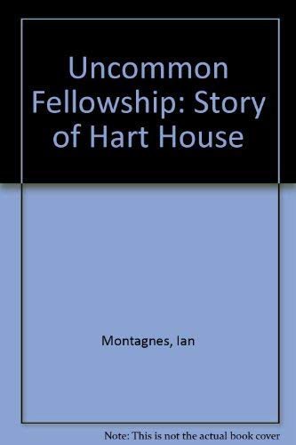 An uncommon fellowship: The story of Hart House