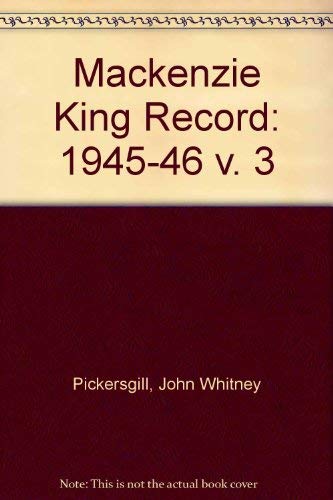 The Mackenzie King Record Volume III(1945/1946)