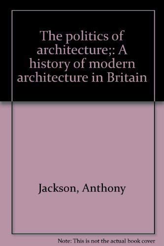 Stock image for Politics of Architecture : A History of Modern Architecture in Britain for sale by Better World Books