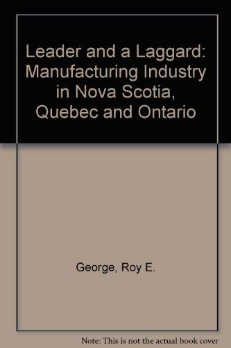 Stock image for A Leader and a Laggard: Manufacturing Industry in Nova Scotia, Quebec and Ontario for sale by Book Dispensary