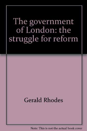 Beispielbild fr The government of London: the struggle for reform zum Verkauf von Montclair Book Center