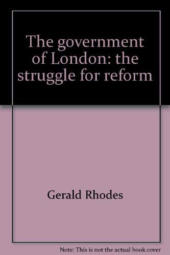Imagen de archivo de The government of London: the struggle for reform a la venta por Montclair Book Center
