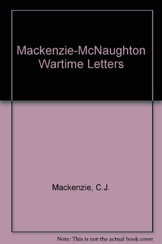 THE MACKENZIE-MCNAUGHTON WARTIME LETTERS