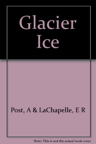 9780802018137: Glacier Ice [Paperback] by Post, A & LaChapelle, E R