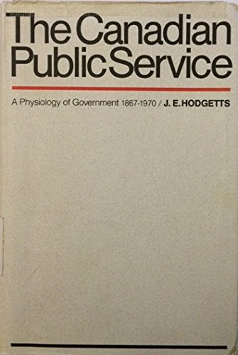 Stock image for Canadian Public Service : A Physiology of Government, 1867-1970 for sale by Better World Books