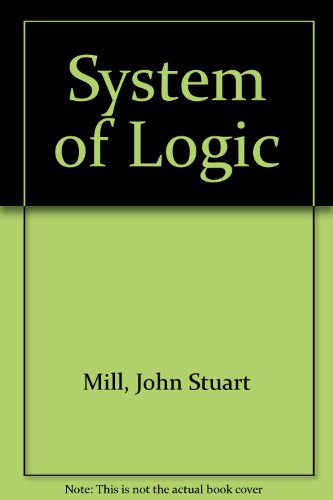 Beispielbild fr A System of Logic Rationative and Inductive, Volume II (Containing Books IV-VI and Appendices) zum Verkauf von Row By Row Bookshop