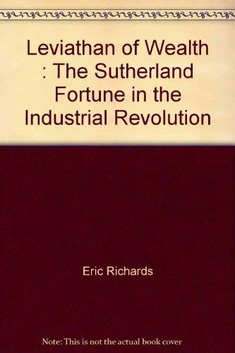9780802019561: Leviathan of Wealth : The Sutherland Fortune in the Industrial Revolution