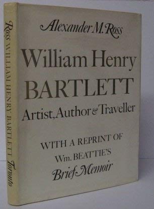 9780802019868: William Henry Bartlett: Artist, Author and Traveller