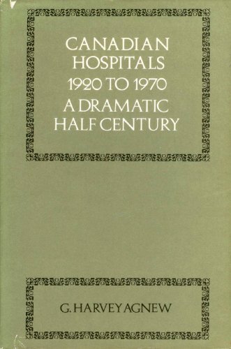 Imagen de archivo de Canadian Hospitals, Nineteen Twenty to Nineteen Seventy : A Dramatic Half Century a la venta por Better World Books