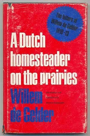 Imagen de archivo de Dutch Homesteader on the Prairies : Letters of Willem de Gelder 1910-13 a la venta por Better World Books