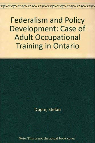 Stock image for Federalism and policy development: The case of adult occupational training in Ontario for sale by Zubal-Books, Since 1961