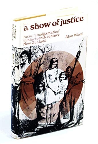 Beispielbild fr A show of justice;: Racial "amalgamation" in nineteenth century New Zealand zum Verkauf von Books From California