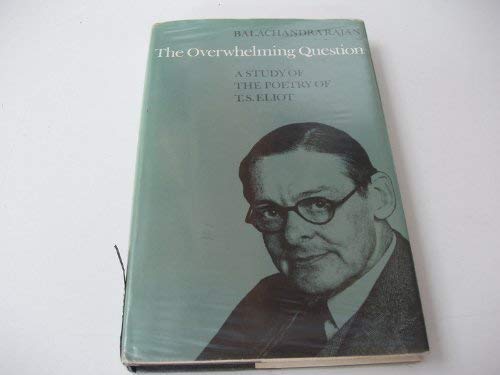 Stock image for The Overwhelming Question: A Study of the Poetry of T. S. Eliot for sale by Open Books West Loop