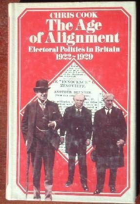 Imagen de archivo de The Age Of Alignment: Electoral Politics In Britain 1922-1929 a la venta por Montclair Book Center