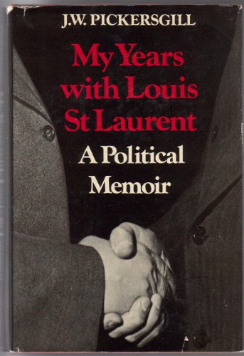 MY YEARS WITH LOUIS ST. LAURENT A Political Memoir