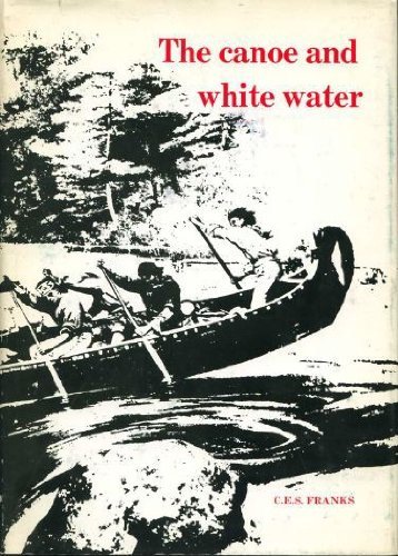 Beispielbild fr The Canoe & White Water From Essential to Sport zum Verkauf von Willis Monie-Books, ABAA