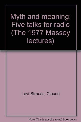 Myth and meaning: Five talks for radio (The 1977 Massey lectures) (9780802023209) by LeÌvi-Strauss, Claude