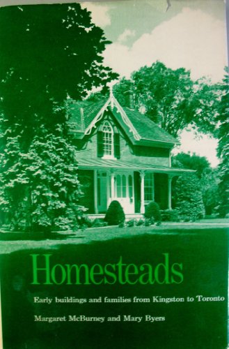 Homesteads: Early Buildings and Families from Kingston to Toronto (9780802023575) by Margaret McBurney; Mary Byers