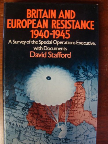 Britain and European resistance, 1940-1945: A survey of the Special Operations Executive, with documents (9780802023612) by Stafford, David