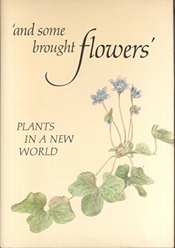 Imagen de archivo de And Some Brought Flowers : Plants in a New World a la venta por Better World Books