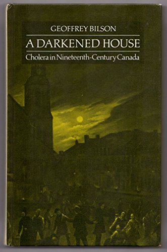 A darkened house: Cholera in nineteenth-century Canada (Social history of Canada)