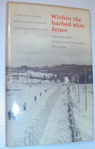 Within the Barbed Wire Fence: A Japanese man's account of his internment in Canada (Social histor...