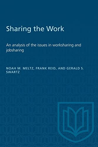 Sharing the work: An analysis of the issues in worksharing and jobsharing (Heritage) (9780802023834) by Meltz, Noah; Reid, Frank; Swartz, Gerald