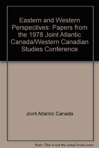 Beispielbild fr Eastern and Western Perspectives: Papers from the Joint Atlantic Canada/Western Canadian Studies Conference zum Verkauf von Book Dispensary