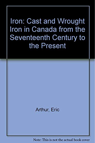 9780802024299: Iron: Cast and Wrought Iron in Canada from the Seventeenth Century to the Present